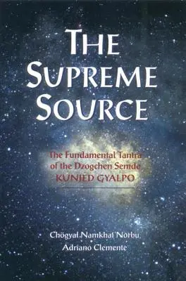 Najvyšší zdroj: Základná tantra dzogčhenu Semde Kunjed Gjalpo - The Supreme Source: The Fundamental Tantra of Dzogchen Semde Kunjed Gyalpo