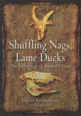 Šúchajúce sa nágy, chabé kačice: Archeológia chorôb zvierat - Shuffling Nags, Lame Ducks: The Archaeology of Animal Disease