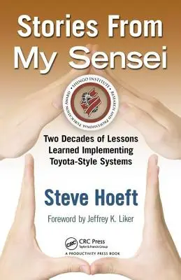 Príbehy môjho senseia: Dve desaťročia skúseností zo zavádzania systémov v štýle Toyota - Stories from My Sensei: Two Decades of Lessons Learned Implementing Toyota-Style Systems