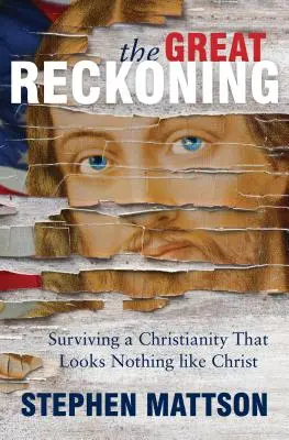 Veľké zúčtovanie: Prežiť kresťanstvo, ktoré sa nepodobá Kristovi - Great Reckoning: Surviving a Christianity That Looks Nothing Like Christ