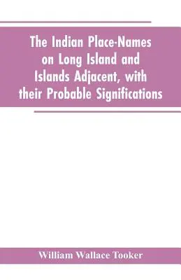 Indiánske názvy na Long Islande a priľahlých ostrovoch s ich pravdepodobným významom - The Indian place-names on Long Island and Islands adjacent, with their probable significations