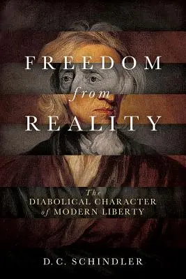 Sloboda od reality: Diabolský charakter modernej slobody - Freedom from Reality: The Diabolical Character of Modern Liberty