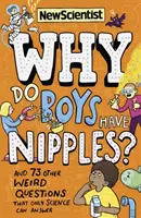 Prečo majú chlapci bradavky? - A 73 ďalších podivných otázok, na ktoré dokáže odpovedať len veda - Why Do Boys Have Nipples? - And 73 other weird questions that only science can answer