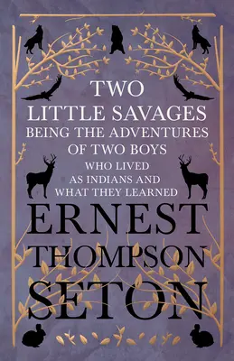 Dvaja malí divosi - dobrodružstvá dvoch chlapcov, ktorí žili ako Indiáni, a čo sa naučili - Two Little Savages - Being the Adventures of Two Boys who Lived as Indians and What They Learned