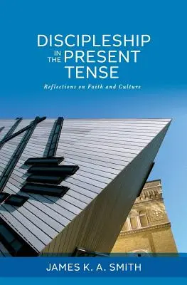 Učeníctvo v prítomnom čase: Úvahy o viere a kultúre - Discipleship in the Present Tense: Reflections on Faith and Culture