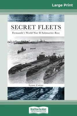 Tajné flotily: Fremantle's World War II Submarine Base (16pt Large Print Edition) - Secret Fleets: Fremantle's World War II Submarine Base (16pt Large Print Edition)