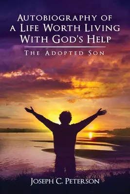 Autobiografia života hodného života s Božou pomocou: Adoptovaný syn - Autobiography of a Life Worth Living With God's Help: The Adopted Son