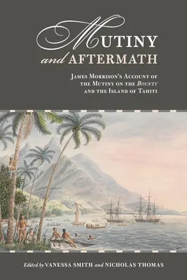 Vzbura a následky: James Morrison opisuje vzburu na Bounty a ostrov Tahiti - Mutiny and Aftermath: James Morrison's Account of the Mutiny on the Bounty and the Island of Tahiti