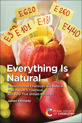 Všetko je prirodzené: Vydajte sa na cestu do prírody: Skúmajte, ako sú chemické látky prirodzené, ako je príroda chemická a prečo by nás to malo vzrušovať - Everything Is Natural: Exploring How Chemicals Are Natural, How Nature Is Chemical and Why That Should Excite Us