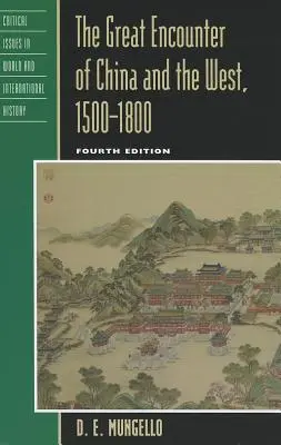 Veľké stretnutie Číny a Západu, 1500-1800, štvrté vydanie - The Great Encounter of China and the West, 1500-1800, Fourth Edition