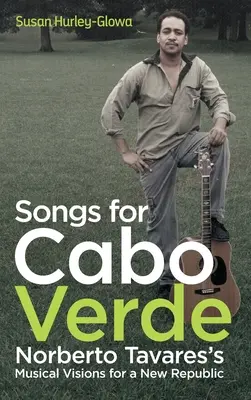 Piesne pre Cabo Verde: Hudobné vízie Norberta Tavaresa pre novú republiku - Songs for Cabo Verde: Norberto Tavares's Musical Visions for a New Republic