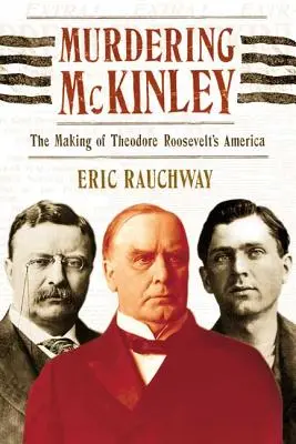 Vražda McKinleyho: Theodore Roosevelt: Ako vznikla Amerika - Murdering McKinley: The Making of Theodore Roosevelt's America