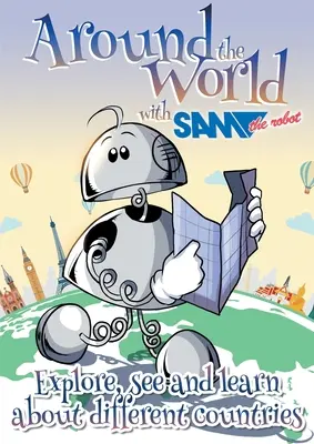 Cesta okolo sveta s robotom Samom: Rnli s kamarátom: objavuj, poznávaj a uč sa o rôznych krajinách - Around the World with Sam the Robot: Explore, See and Learn about Different Countries