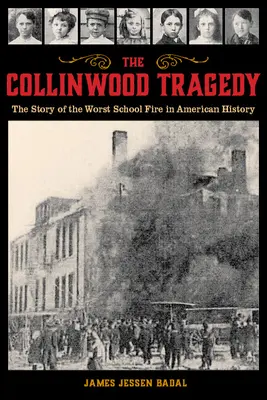 Collinwoodská tragédia: Tragédia v Collinwoode: Príbeh najhoršieho požiaru školy v amerických dejinách - The Collinwood Tragedy: The Story of the Worst School Fire in American History