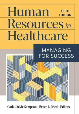 Ľudské zdroje v zdravotníctve: Manažment pre úspech, piate vydanie - Human Resources in Healthcare: Managing for Success, Fifth Edition