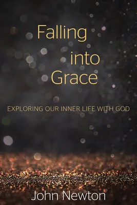 Vpadnutie do milosti: Vyznávanie nášho vnútorného života s Bohom - Falling Into Grace: Exploring Our Inner Life with God