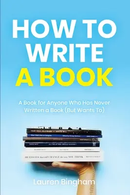 Ako napísať knihu: Kniha pre každého, kto nikdy nenapísal knihu (ale chce ju napísať) - How to Write a Book: A Book for Anyone Who Has Never Written a Book (But Wants To)