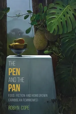 Pero a panvica: Pero a pero: jedlo, fikcia a domáci karibský feminizmus - The Pen and the Pan: Food, Fiction and Homegrown Caribbean Feminism(s)
