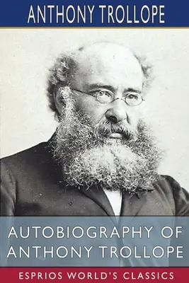 Autobiografia Anthonyho Trollopea (Esprios Classics) - Autobiography of Anthony Trollope (Esprios Classics)