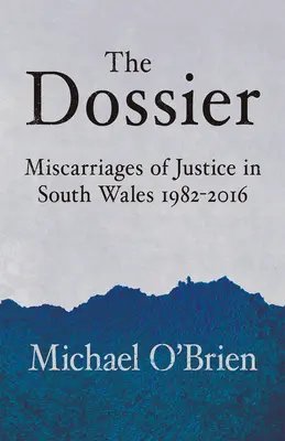 The Dossier (Spis): Súdne omyly v južnom Walese 1982-2016 - The Dossier: Miscarriages of Justice in South Wales 1982-2016