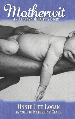 Motherwit: Príbeh pôrodnej asistentky z Alabamy - Motherwit: An Alabama Midwife's Story
