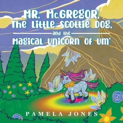 MR. Mc.GREGOR, MALÝ SKOTSKÝ PES A KÚZELNÝ JEDNOZUBEC UM' - MR. Mc.GREGOR, THE LITTLE SCOTTIE DOG, AND THE MAGICAL UNICORN OF UM'
