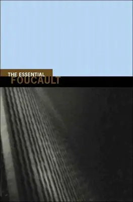 The Essential Foucault: Výber z Foucaultových základných prác, 1954-1984 - The Essential Foucault: Selections from Essential Works of Foucault, 1954-1984