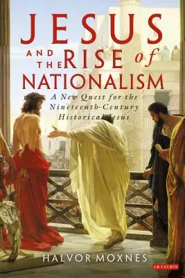 Ježiš a vzostup nacionalizmu: Nové hľadanie historického Ježiša v 19. storočí - Jesus and the Rise of Nationalism: A New Quest for the Nineteenth Century Historical Jesus