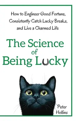 Veda o šťastí: Ako si pripraviť šťastie, neustále chytať šťastie a žiť očarujúci život - The Science of Being Lucky: How to Engineer Good Fortune, Consistently Catch Lucky Breaks, and Live a Charmed Life