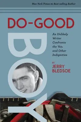 Dobrý chlapec: Nepravdepodobný spisovateľ čelí 60. rokom a iným neprístojnostiam - Do-Good Boy: An Unlikely Writer Confronts the '60s and Other Indignities