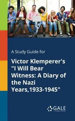 Sprievodca štúdiom pre knihu Viktora Klemperera Budem svedkom: Denník z nacistických rokov 1933 - 1945 - A Study Guide for Victor Klemperer's I Will Bear Witness: A Diary of the Nazi Years,1933-1945
