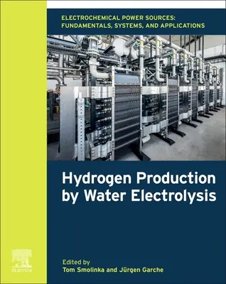 Elektrochemické zdroje energie: Základy, systémy a aplikácie: Výroba vodíka elektrolýzou vody - Electrochemical Power Sources: Fundamentals, Systems, and Applications: Hydrogen Production by Water Electrolysis