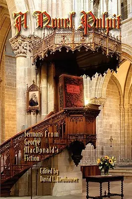Románová kazateľnica: Kázne z beletrie Georgea MacDonalda - A Novel Pulpit: Sermons from George MacDonald's Fiction