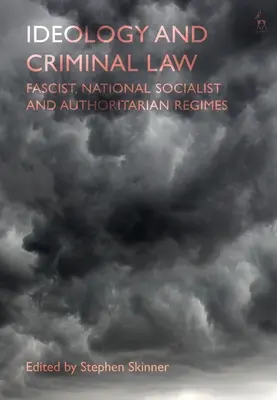 Ideológia a trestné právo: Fašistické, národnosocialistické a autoritárske režimy - Ideology and Criminal Law: Fascist, National Socialist and Authoritarian Regimes