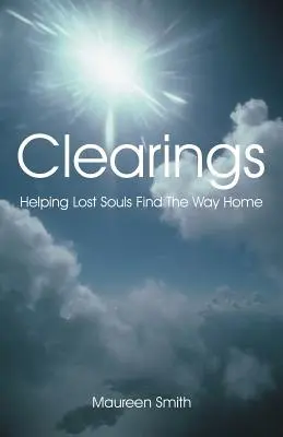 Vyčistenie: Pomáhať strateným dušiam nájsť cestu domov - Clearings: Helping Lost Souls Find the Way Home