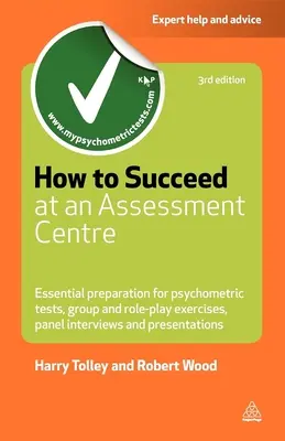 Ako uspieť v hodnotiacom centre: Základná príprava na psychometrické testy Skupinové a rolové cvičenia Panelové pohovory a prezentácie - How to Succeed at an Assessment Centre: Essential Preparation for Psychometric Tests Group and Role-Play Exercises Panel Interviews and Presentations
