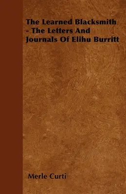 Učený kováč - Listy a denníky Elihu Burritta - The Learned Blacksmith - The Letters and Journals of Elihu Burritt
