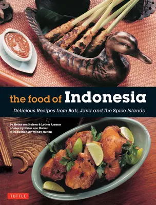 Jedlá Indonézie: Indonézska kuchárka: lahodné recepty z Bali, Jávy a ostrovov korenia [Indonézska kuchárka, 79 receptov] - The Food of Indonesia: Delicious Recipes from Bali, Java and the Spice Islands [Indonesian Cookbook, 79 Recipes]