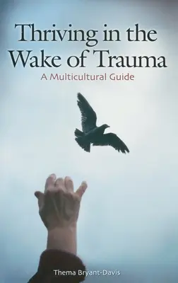 Rozvíjať sa po traume: Multikultúrna príručka - Thriving in the Wake of Trauma: A Multicultural Guide