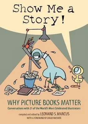 Ukáž mi príbeh! Prečo sú obrázkové knihy dôležité: Rozhovory s 21 najslávnejšími ilustrátormi sveta - Show Me a Story!: Why Picture Books Matter: Conversations with 21 of the World's Most Celebrated Illustrators