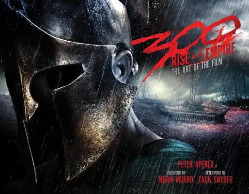 300: Vzostup ríše: Umelecké dielo filmu - 300: Rise of an Empire: The Art of the Film