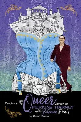 Výrazne queer kariéra umelca Perkinsa Harnlyho a jeho bohémskych priateľov - The Emphatically Queer Career of Artist Perkins Harnly and His Bohemian Friends