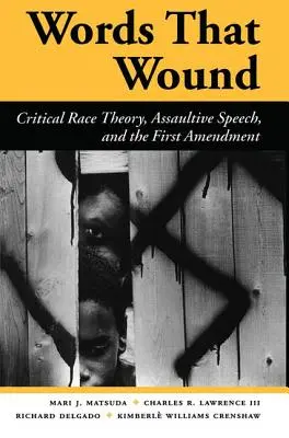 Slová, ktoré zraňujú: Kritická teória rasy, útočné prejavy a prvý dodatok - Words That Wound: Critical Race Theory, Assaultive Speech, and the First Amendment