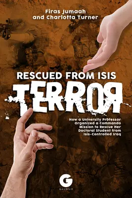 Zachránení pred terorom Isis: Ako univerzitná profesorka zorganizovala misiu komanda na záchranu svojho doktoranda z Iraku ovládaného islamistami - Rescued from Isis Terror: How a University Professor Organized a Commando Mission to Rescue Her Doctoral Student from Isis-Controlled Iraq