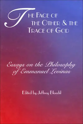Tvár druhého a stopa Boha: Eseje o filozofii Emmanuela Levinasa - Face of the Other and the Trace of God: Essays on the Philosophy of Emmanuel Levinas