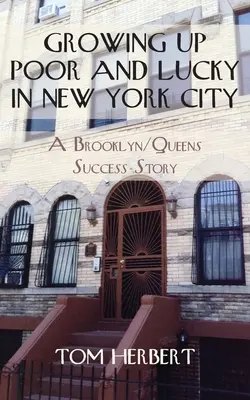 Vyrastať v chudobe a mať šťastie v New Yorku: Úspešný príbeh z Brooklynu/Queens - Growing Up Poor and Lucky in New York City: A Brooklyn/Queens Success Story