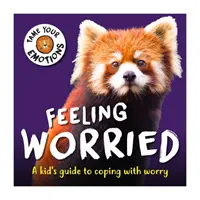 Skroťte svoje emócie: Pocit znepokojenia - Tame Your Emotions: Feeling Worried
