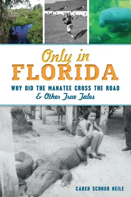Iba na Floride: Prečo kapustňák prešiel cez cestu a iné pravdivé príbehy - Only in Florida: Why Did the Manatee Cross the Road and Other True Tales