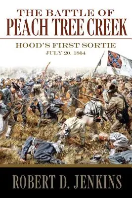 Bitka pri Peach Tree Creek: Hoodov prvý výpad, 20. júla 1864 - The Battle of Peach Tree Creek: Hood's First Sortie, 20 July 1864