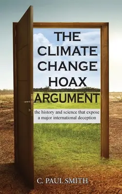 Argument o klimatickom podvode: Veda a história, ktoré odhaľujú veľký medzinárodný podvod - The Climate Change Hoax Argument: The History and Science That Expose a Major International Deception